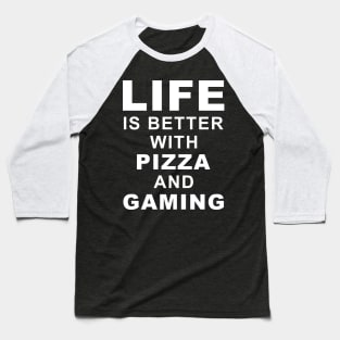 Life Is Better With Pizza And Gaming Baseball T-Shirt